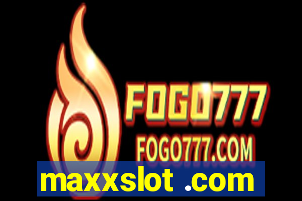 maxxslot .com